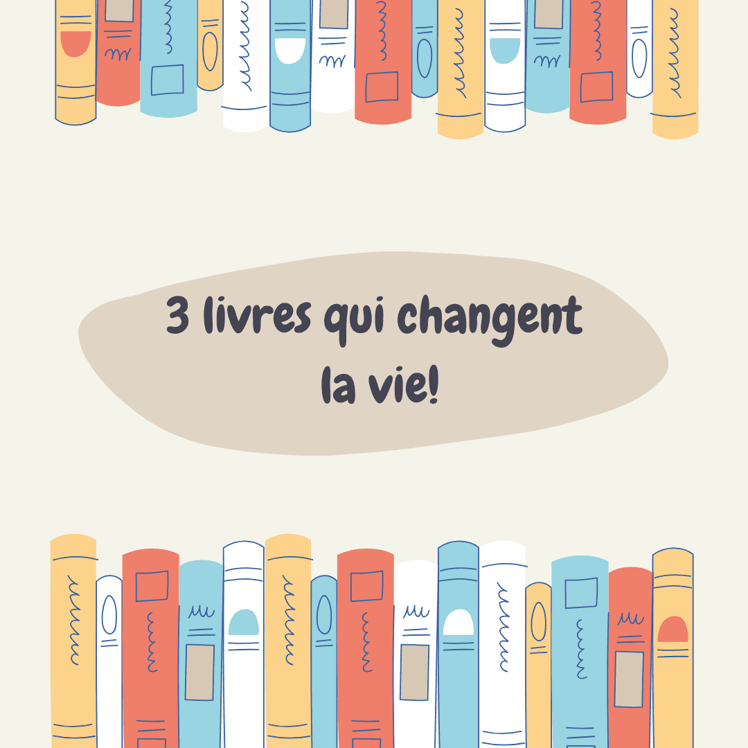 3 livres qui ont changé ma vie